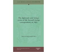 The diplomatic year: being a review of Mr. Seward's foreign correspondence of 1862.