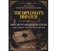 The Diplomat's Dispatch: 100 Renaissance Cryptarithm Puzzles - Easy, Journeyman & Master · Renaissance Cryptarithm Collection Volume VII