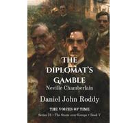 The Diplomat's Gamble: Neville Chamberlain (A Voices of Time Novel) (Series 75: The Storm over Europe)