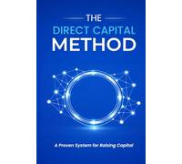 The Direct Capital Method: A Proven System for Raising Capital