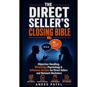The Direct Seller's Closing Bible: Objection Handling, WhatsApp Psychology & Influence Scripts for Direct Sellers and Network Marketers: 1 (The Direct Seller's Bible)