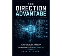 The Direction Advantage: A Practical Method for Writing Complete Specifications That Autonomous Systems Execute Without You