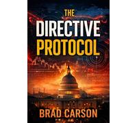The Directive Protocol: A Political Thriller About AI, National Security, and Who Controls the Truth: 6 (The Patriot Files)