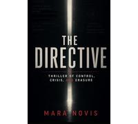 The Directive: Thriller of Control, Crisis, and Erasure (Mara Novis)