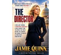 The Director: A First Daughter Thriller (A Political Series of Deceit, Desire and Deception.)