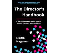 The Director’s Handbook: How to Set Up, Run and Grow a UK Limited Company the Right Way: A Clear and Practical Guide for UK Business Owners