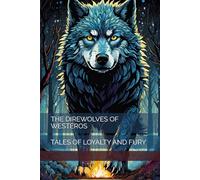 THE DIREWOLVES OF WESTEROS: TALES OF LOYALTY AND FURY