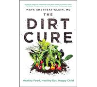The Dirt Cure: Healthy Food, Healthy Gut, Happy Child
