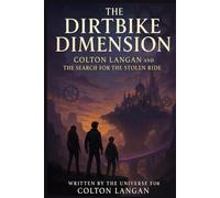 THE DIRTBIKE DIMENSION: Colton Langan and the Search for the Stolen Ride