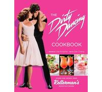 El libro de cocina de Dirty Dancing: Platos y bebidas de Kellerman's Mountain House