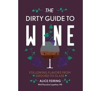 The Dirty Guide to Wine: Following Flavor from Ground to Glass
