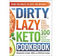 The DIRTY, LAZY, KETO Cookbook: Bend the Rules to Lose the Weight! (DIRTY, LAZY, KETO Diet Cookbook Series)