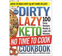 The DIRTY, LAZY, KETO No Time to Cook Cookbook: 100 Easy Recipes Ready in under 30 Minutes (DIRTY, LAZY, KETO Diet Cookbook Series)
