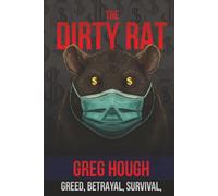 The Dirty Rat: BETRAYAL, SURVIVAL, AND THE PANDEMIC THAT CHANGED MY LIFE