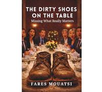 The Dirty Shoes on the Table: What a Pair of Dirty Shoes Can Teach You About Life