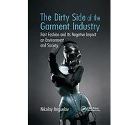 The Dirty Side of the Garment Industry: Fast Fashion and Its Negative Impact on Environment and Society