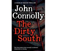 The Dirty South: Private Investigator Charlie Parker hunts evil in the eighteenth book in the globally bestselling series (Charlie Parker Thriller)