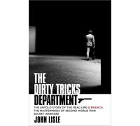 The Dirty Tricks Department: The Untold Story of the Real-life Q Branch, the Masterminds of Second World War Secret Warfare