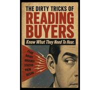 THE DIRTY TRICKS OF READING BUYERS: Know What They Need To Hear.