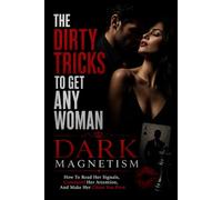 The Dirty Tricks to Get Any Woman: DARK MAGNETISM