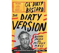 The Dirty Version: On Stage, in the Studio, and in the Streets with Ol' Dirty Bastard