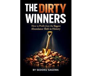 The Dirty Winners: How to Profit from the Biggest Abundance Shift in History