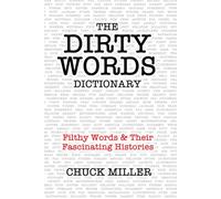 THE DIRTY WORDS DICTIONARY: Filthy Words & Their Fascinating Histories