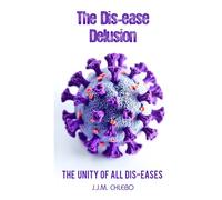 The Dis-ease Delusion: The Unity of all Dis-eases