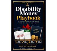 The Disability Money Playbook: The Canadian Guide to Disability Benefits, Tax Credits, Appeals & Financial Support