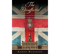 The Disaffected: Britain's Occupation of Philadelphia During the American Revolution (Early American Studies)