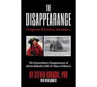 The Disappearance: Conspiracy, Revolution, Revelation...the Extraordinary Disappearance of Steven Kubacki: After 45 Years of Silence