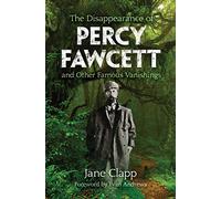 The Disappearance of Percy Fawcett and Other Famous Vanishings