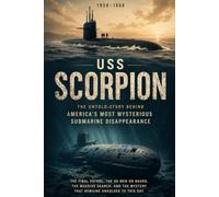 The Disappearance of USS Scorpion: The Complete Story of America's Lost Nuclear Submarine,Cold War Secrets, Naval Investigation, Soviet Theories, and ... Atlantic: 8 (The Secret History Collection)