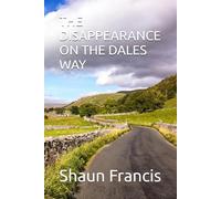THE DISAPPEARANCE ON THE DALES WAY (DETECTIVE FRANCIS COMFORT SERIES)