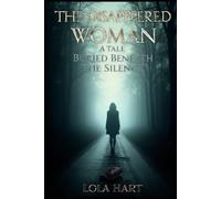 The Disappeared Woman: A Tale Buried Beneath the Silence