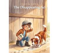 The Disappearing Act: A Heartwarming Farm Mystery About a Boy, His Dog, and a Secret Worth Keeping | Ages 7-10 (Cody & Koda)
