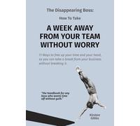The Disappearing Boss: How to take a Week Away from your Team without Worry