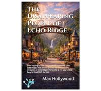 The Disappearing People of Echo Ridge: Who is going to save the people disappearing from Echo Ridge? Max and his private eye friends solve mysteries ... | Gift for kids. (“Max Hollywood” In “WHAT”)