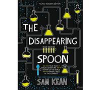 The Disappearing Spoon: And Other True Tales of Rivalry, Adventure, and the History of the World from the Periodic Table of the Elements (Young Readers Edition)