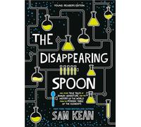 The Disappearing Spoon: And Other True Tales of Rivalry, Adventure, and the History of the World from the Periodic Table of the Elements (Young Readers Edition)