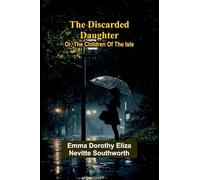 The Discarded Daughter; Or, The Children Of The Isle