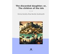 The discarded daughter; or, The children of the isle (Classic Books)