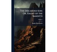 The Discarded Son; Or, Haunt of the Banditti