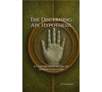 The Discerning Ape Hypothesis: A Convergence Model of Human Evolution (Diakrisian Insights (for Scholars))