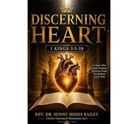 The Discerning Heart: Leadership: Lessons from the Wisdom of Solomon: Timeless Biblical Principles for Ethical Governance, Moral Courage, and Modern Decision-Making