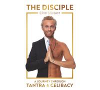 THE DISCIPLE: A JOURNEY THROUGH TANTRA & CELIBACY