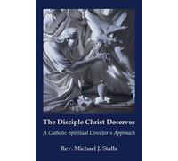 The Disciple Christ Deserves: A Catholic Spiritual Director’s Approach