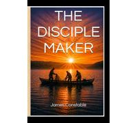 The Disciple Maker: Disciples Who Make Disciples
