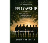 THE DISCIPLE’S PATH: FELLOWSHIP (THE DISCIPLE’S PATH SERIES)