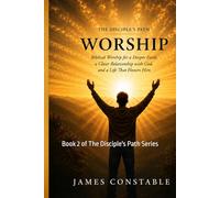 The Disciple’s Path: Worship: Living a Life of Worship: Experiencing God’s Presence, Spiritual Growth, and a Christ-Centered Life (THE DISCIPLE’S PATH SERIES)
